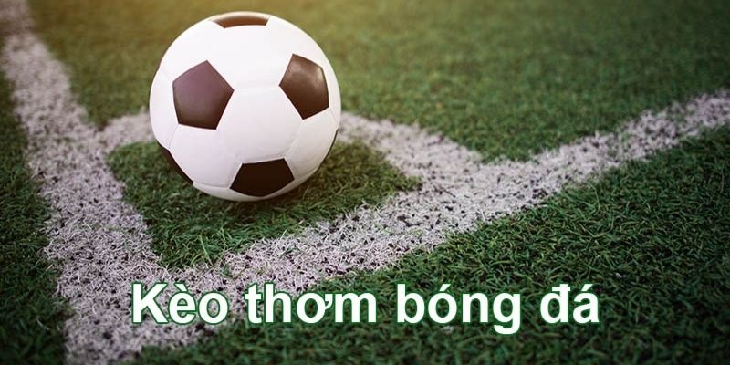 Kèo Thơm Trong Cá Cược Bóng Đá